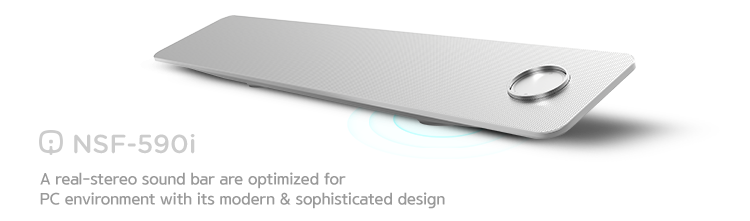 NSF-590i. A real-stereo sound bar are optimized for PC environment with its modern & sophisticated design